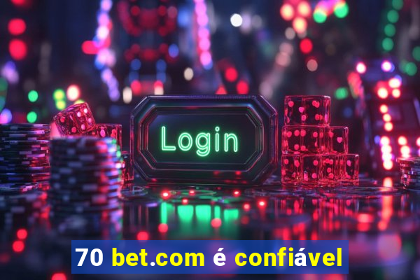 70 bet.com é confiável